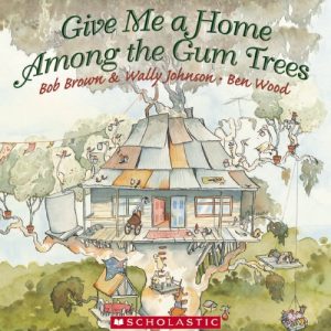Give me a Home Among the Gum Trees